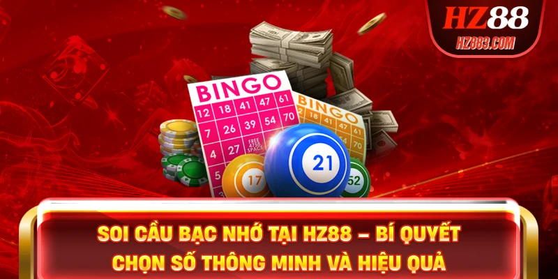 Soi cầu bạc nhớ tại HZ88 – bí quyết chọn số thông minh và hiệu quả