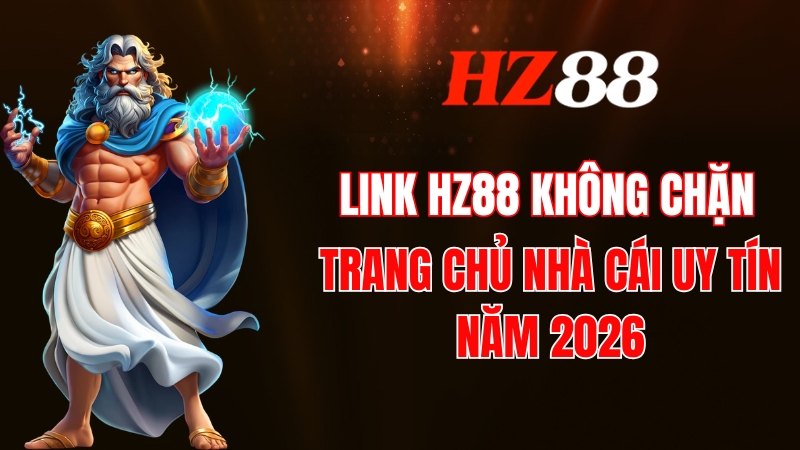 Link HZ88 Không Chặn - Trang Chủ Nhà Cái Uy Tín Năm 2026